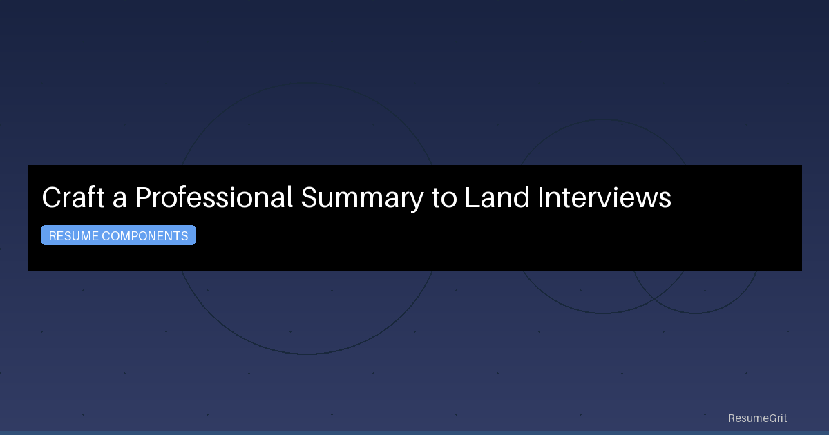 Craft a Professional Summary to Land Interviews
